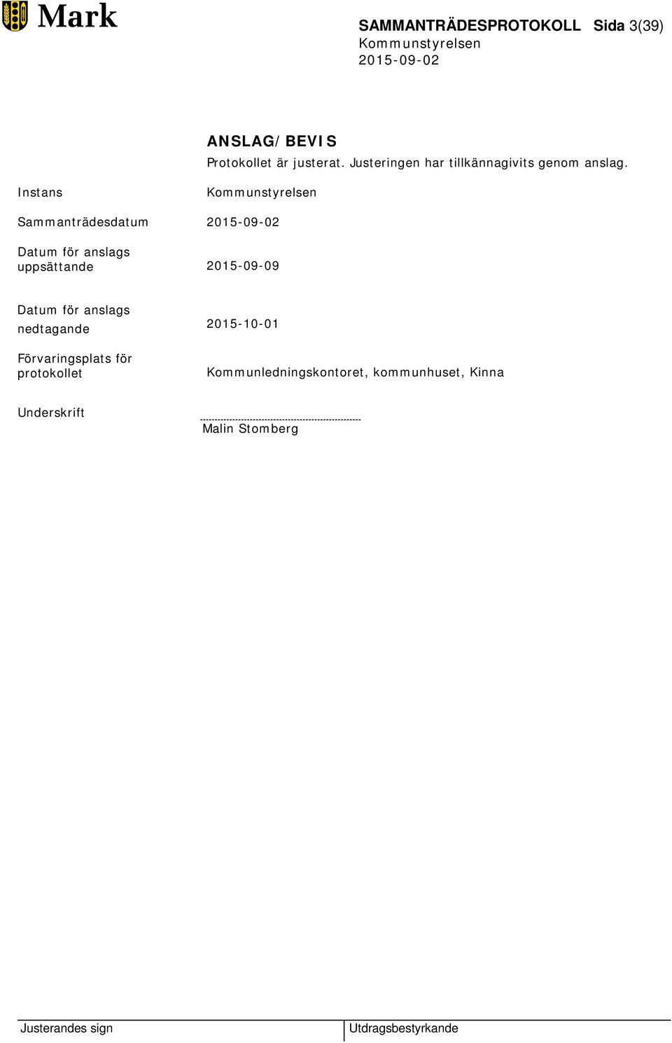 Instans Sammanträdesdatum Datum för anslags uppsättande 2015-09-09 Datum för