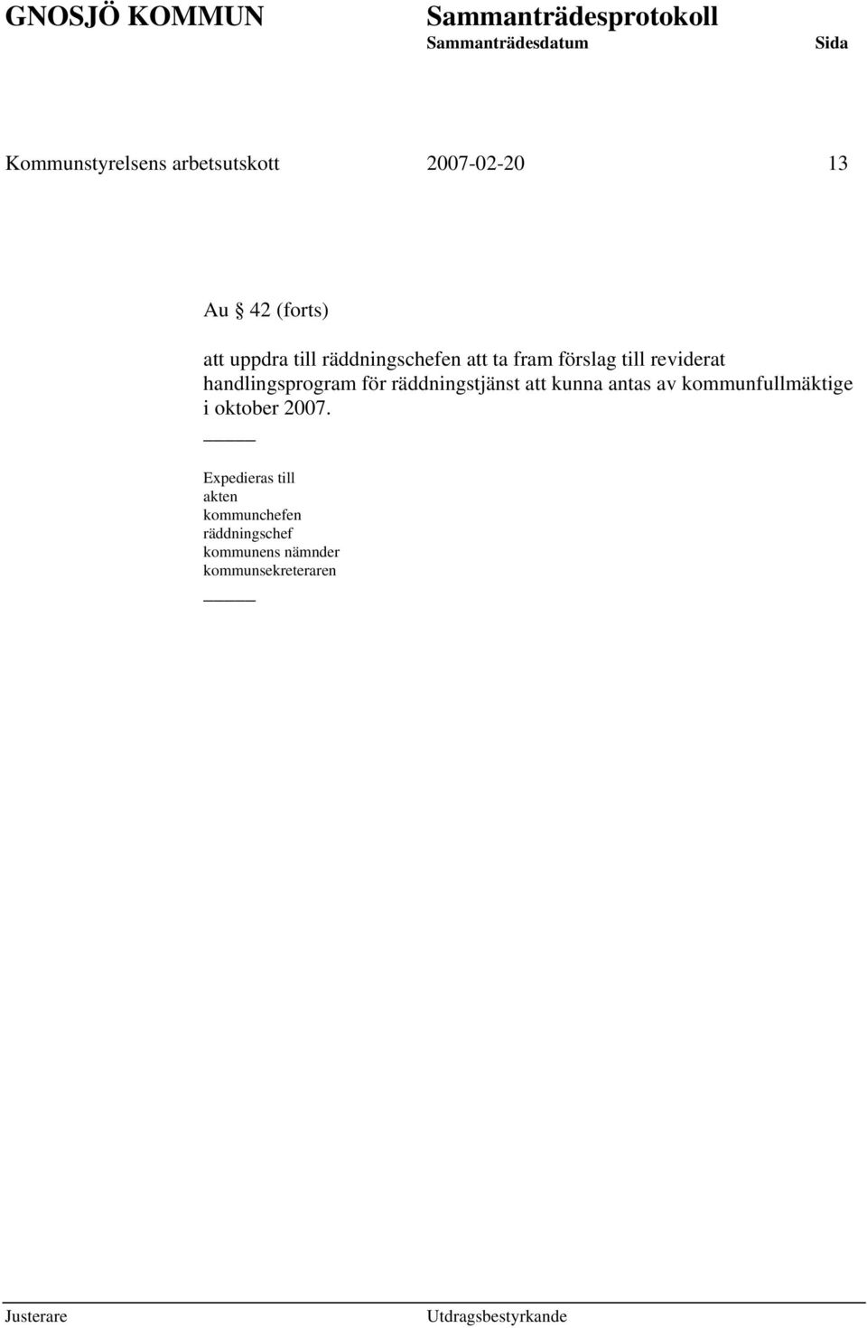 räddningstjänst att kunna antas av kommunfullmäktige i oktober 2007.