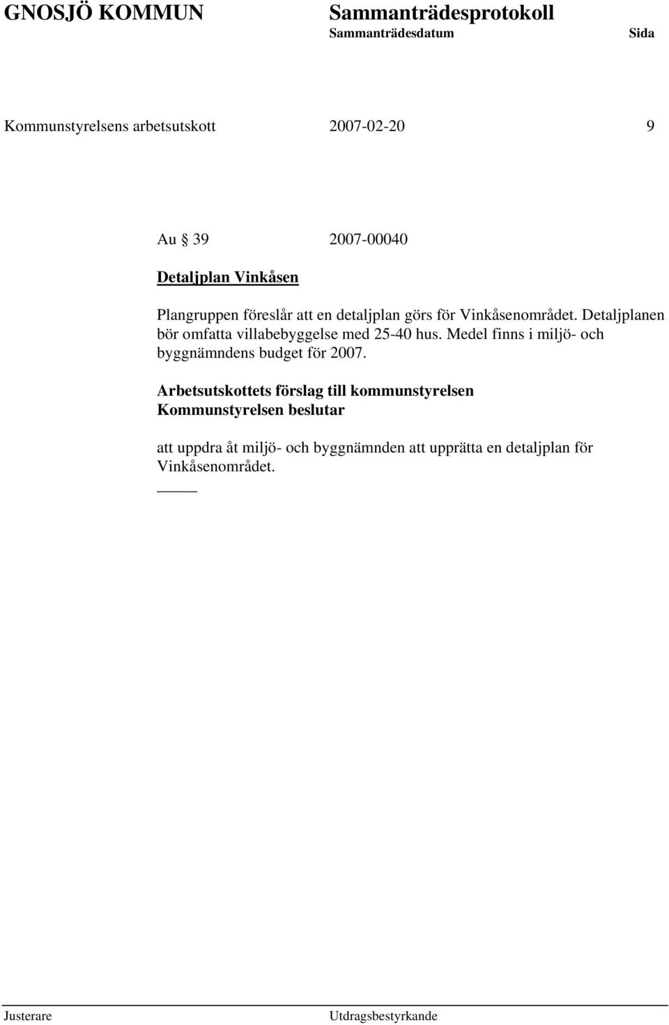 Medel finns i miljö- och byggnämndens budget för 2007.