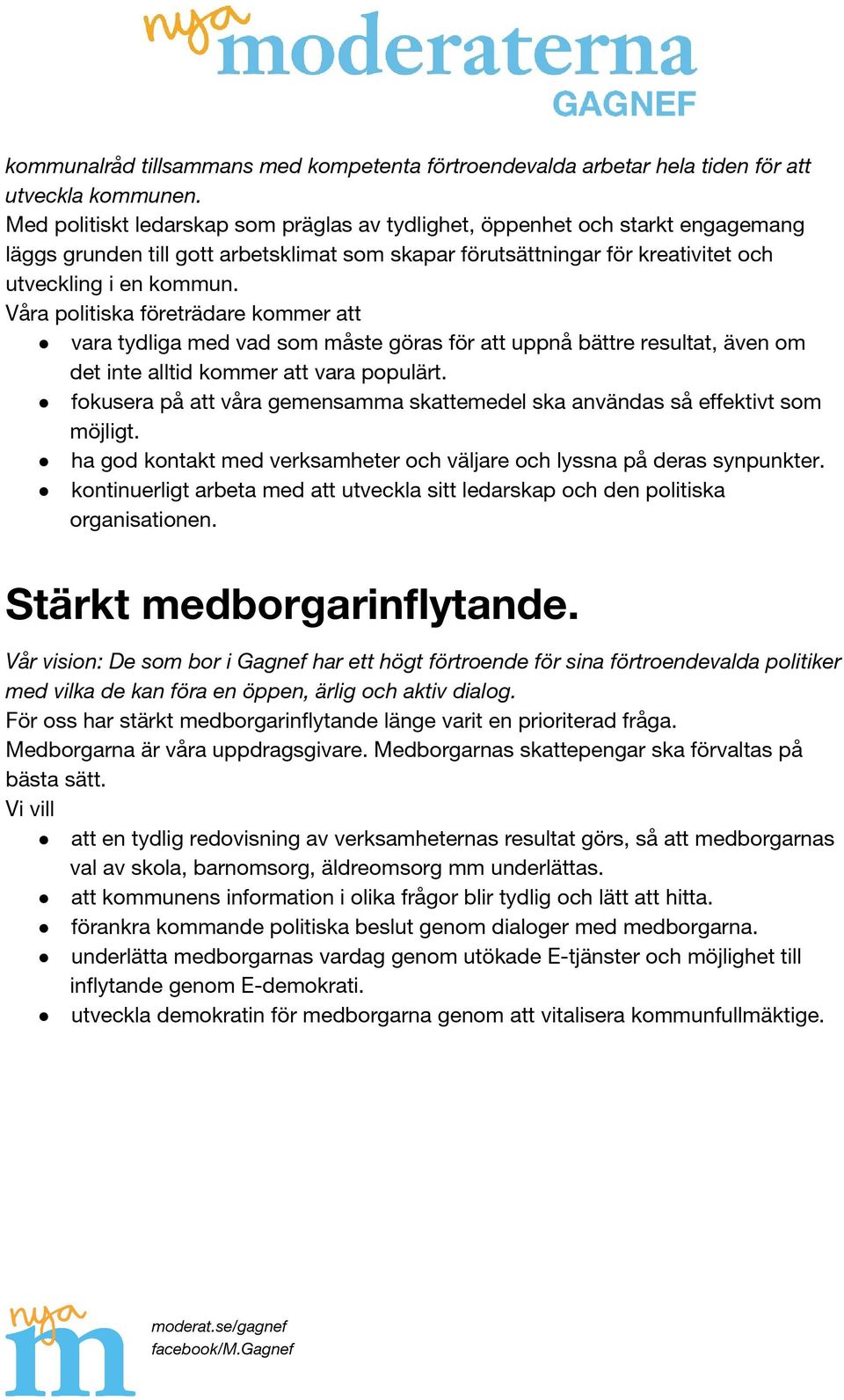 Våra politiska företrädare kommer att vara tydliga med vad som måste göras för att uppnå bättre resultat, även om det inte alltid kommer att vara populärt.