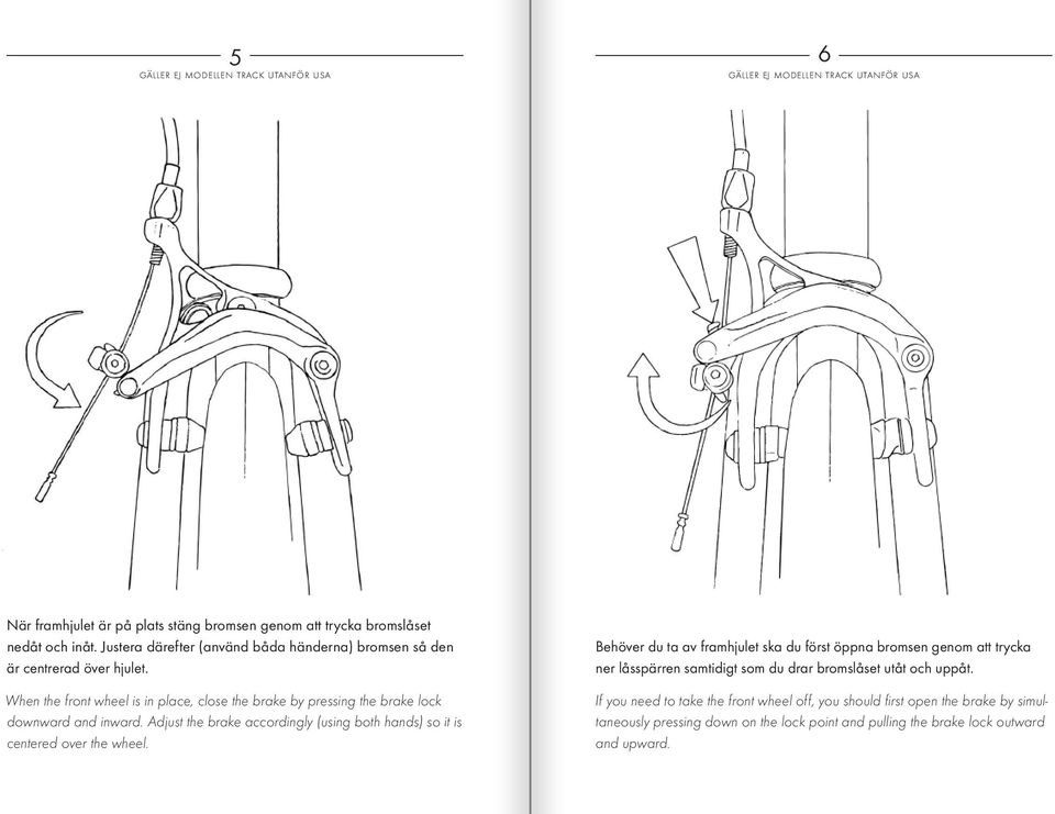 Adjust the brake accordingly (using both hands) so it is centered over the wheel.