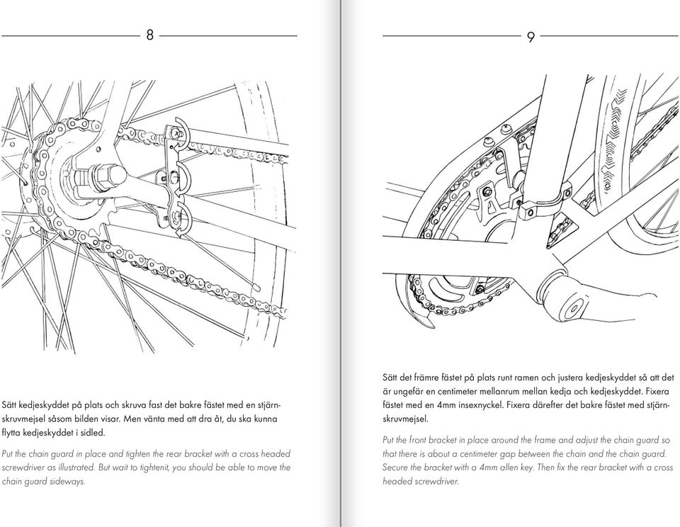 Sätt det främre fästet på plats runt ramen och justera kedjeskyddet så att det är ungefär en centimeter mellanrum mellan kedja och kedjeskyddet. Fixera fästet med en 4mm insexnyckel.