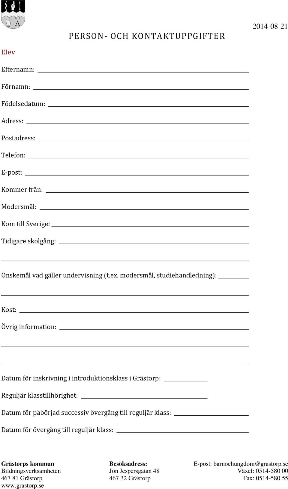 modersmål, studiehandledning): Kost: Övrig information: Datum för inskrivning i introduktionsklass i Grästorp: