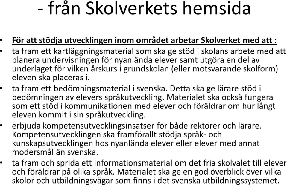 Detta ska ge lärare stöd i bedömningen av elevers språkutveckling.