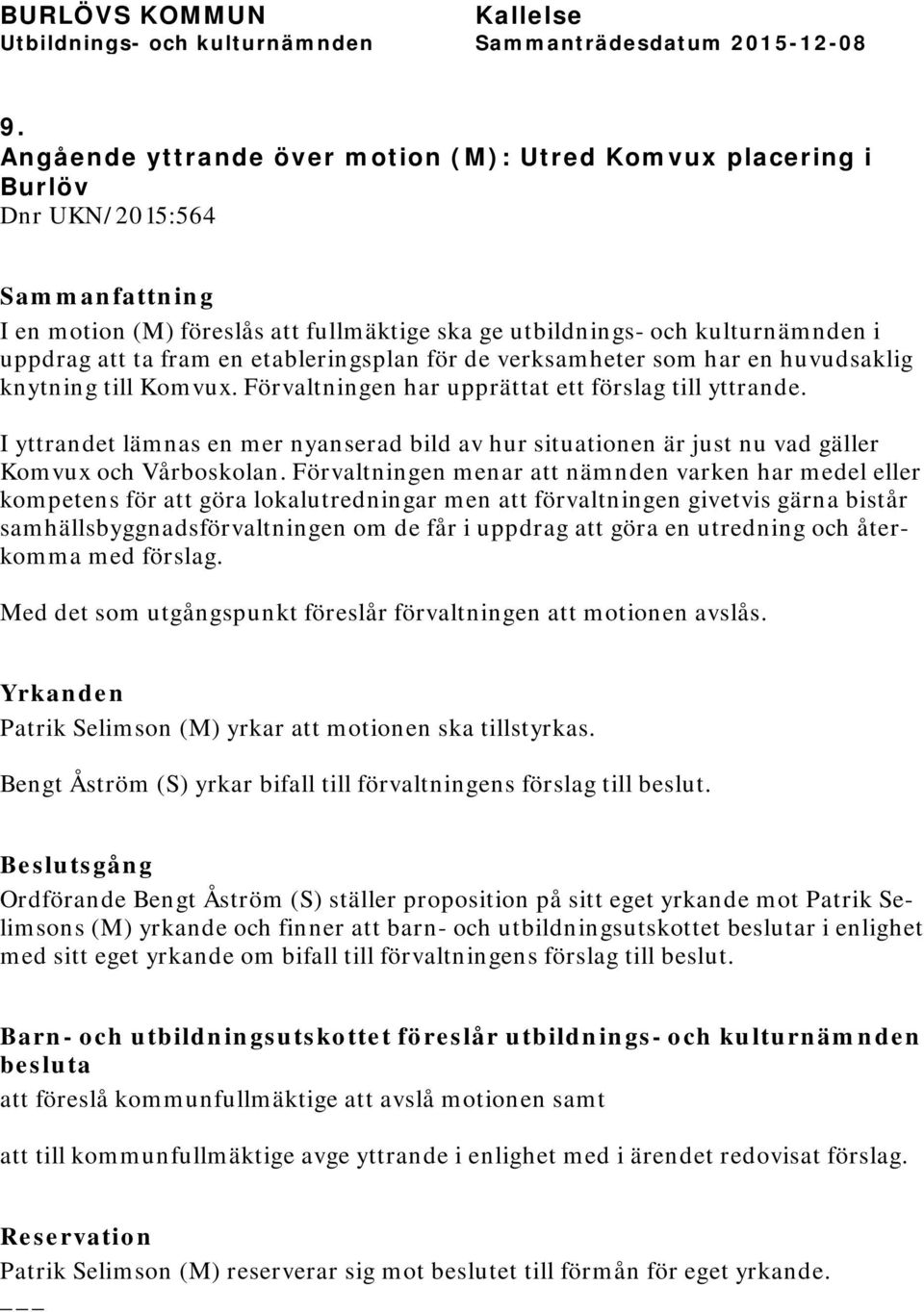 I yttrandet lämnas en mer nyanserad bild av hur situationen är just nu vad gäller Komvux och Vårboskolan.