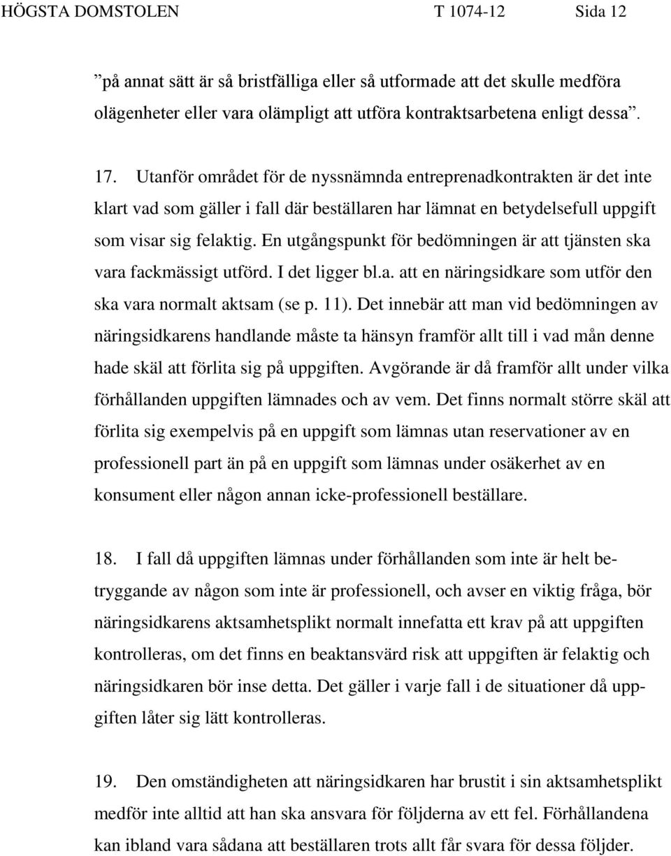 En utgångspunkt för bedömningen är att tjänsten ska vara fackmässigt utförd. I det ligger bl.a. att en näringsidkare som utför den ska vara normalt aktsam (se p. 11).