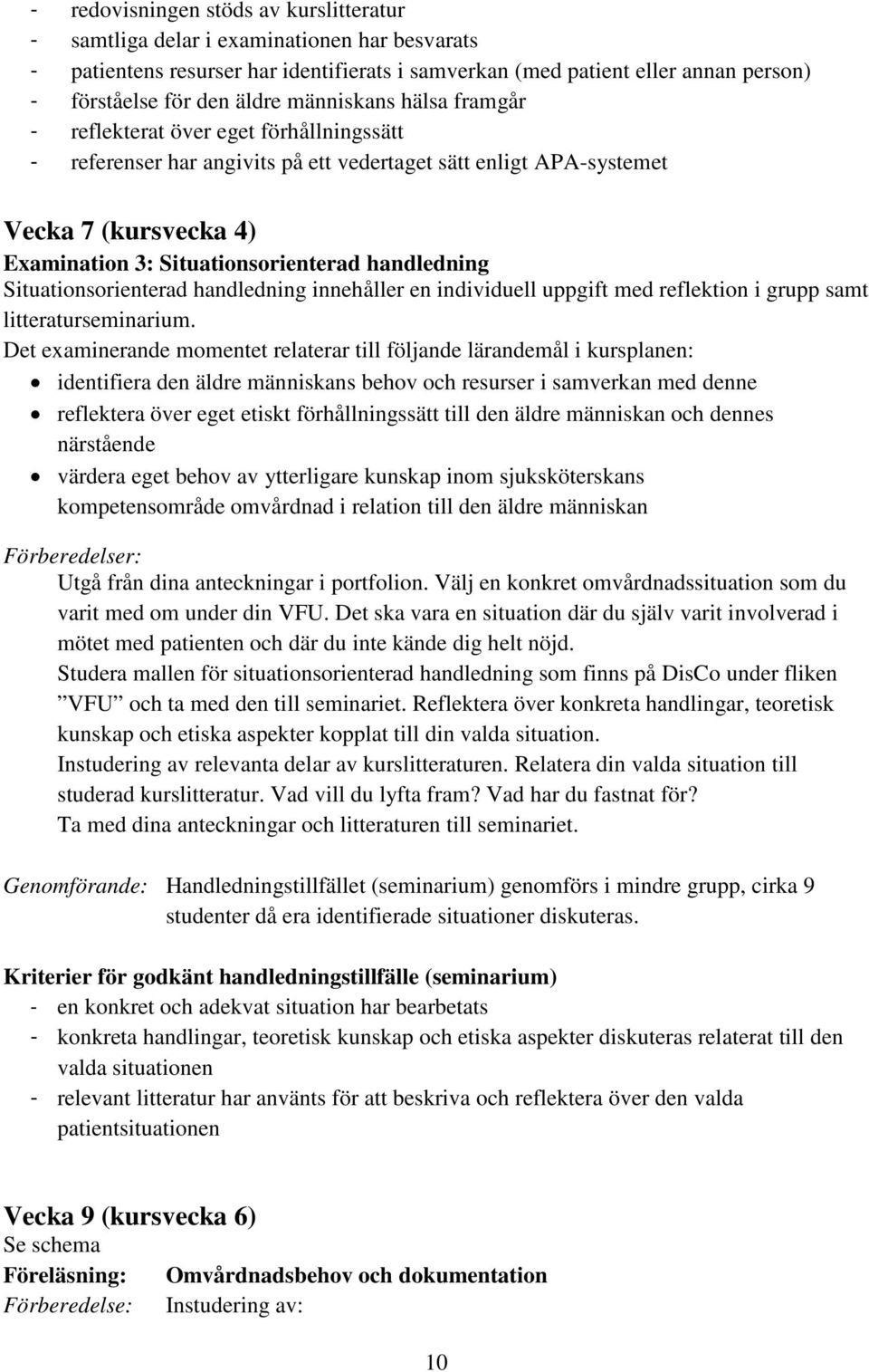 handledning Situationsorienterad handledning innehåller en individuell uppgift med reflektion i grupp samt litteraturseminarium.