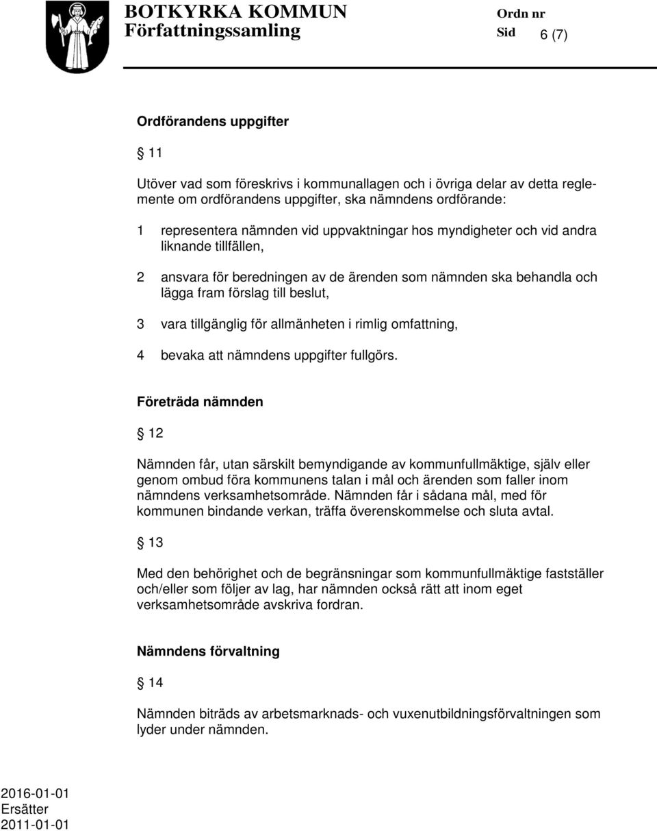 förslag till beslut, 3 vara tillgänglig för allmänheten i rimlig omfattning, 4 bevaka att nämndens uppgifter fullgörs.