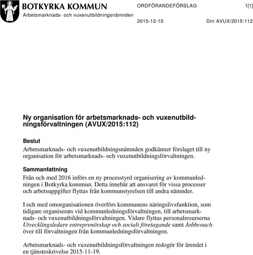 Sammanfattning Från och med 2016 införs en ny processtyrd organisering av kommunledningen i Botkyrka kommun.