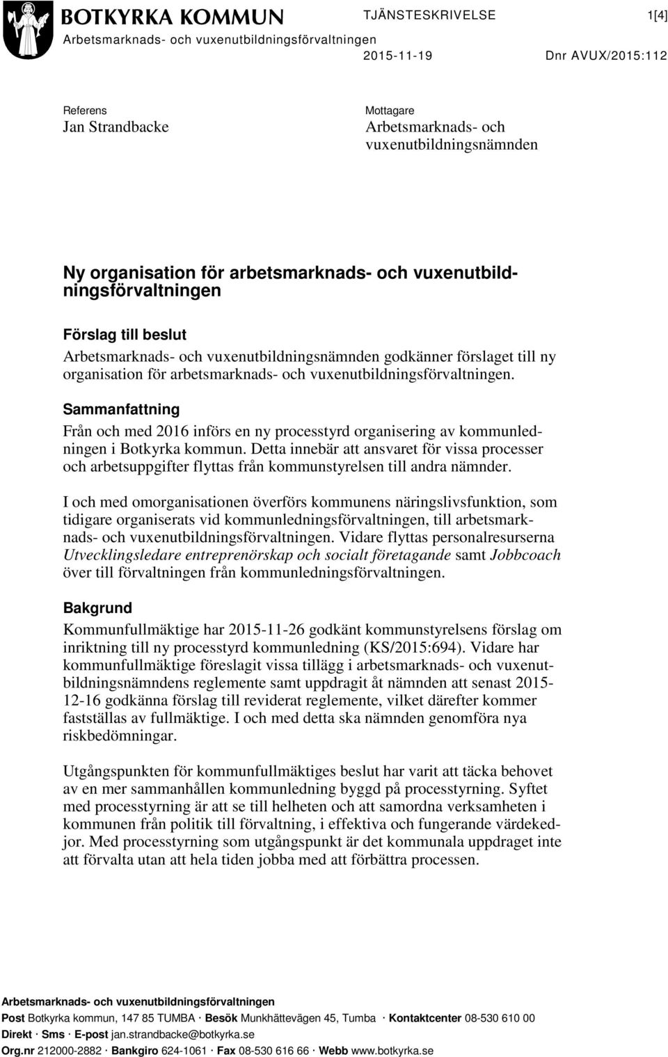 vuxenutbildningsförvaltningen. Sammanfattning Från och med 2016 införs en ny processtyrd organisering av kommunledningen i Botkyrka kommun.