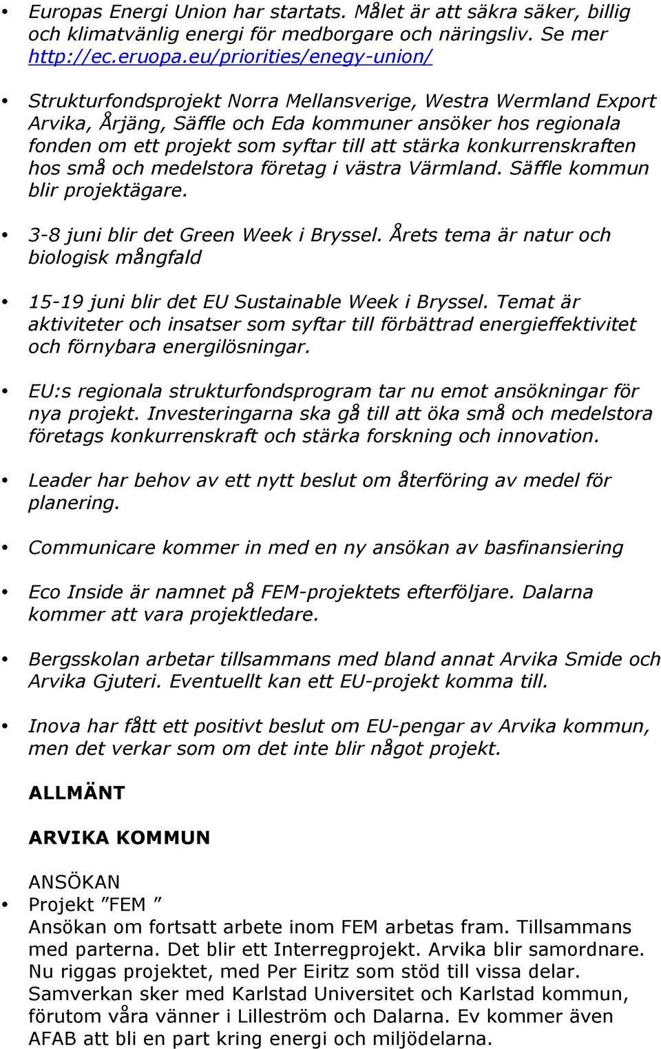 stärka konkurrenskraften hos små och medelstora företag i västra Värmland. Säffle kommun blir projektägare. 3-8 juni blir det Green Week i Bryssel.