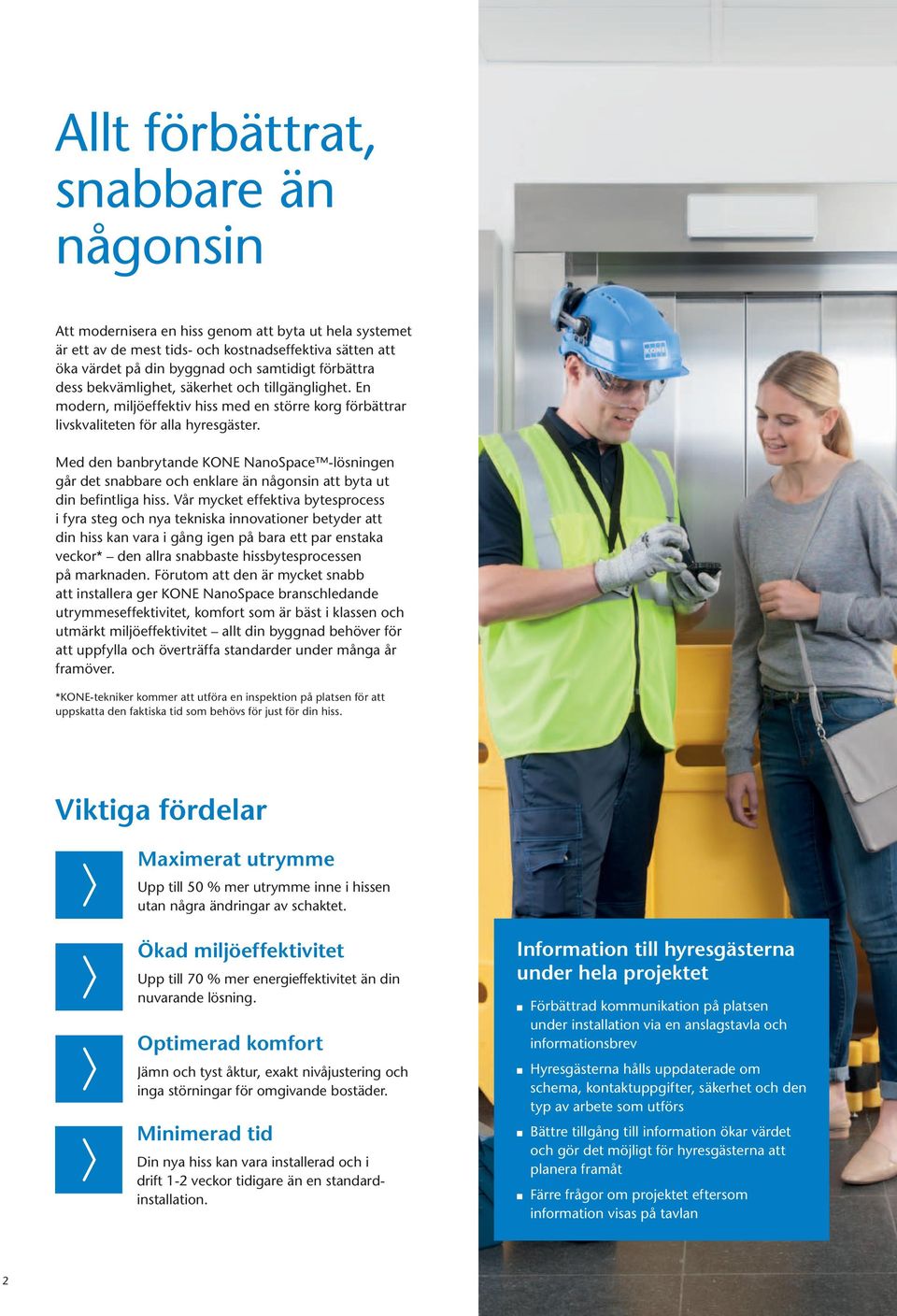 Med den banbrytande KONE NanoSpace -lösningen går det snabbare och enklare än någonsin att byta ut din befintliga hiss.