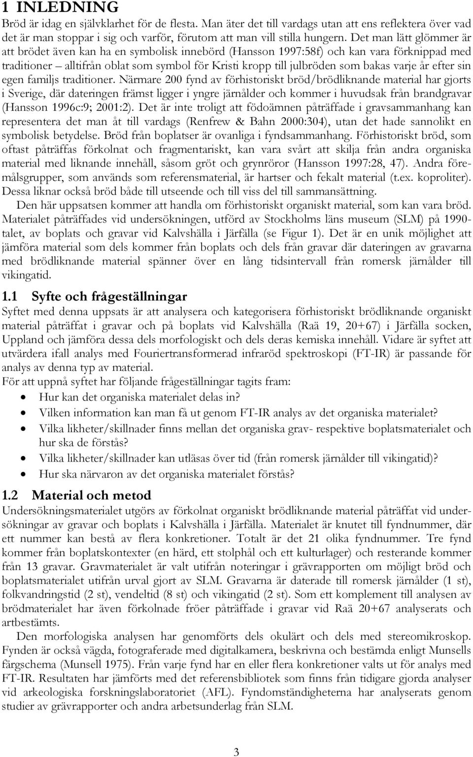 varje år efter sin egen familjs traditioner.