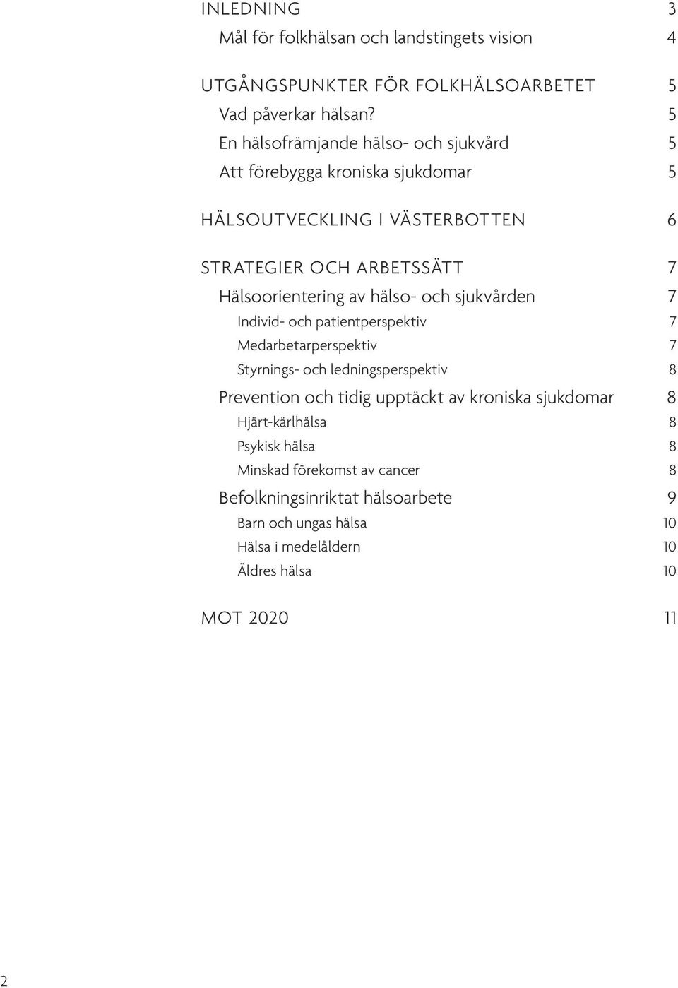 av hälso- och sjukvården 7 Individ- och patientperspektiv 7 Medarbetarperspektiv 7 Styrnings- och ledningsperspektiv 8 Prevention och tidig upptäckt av
