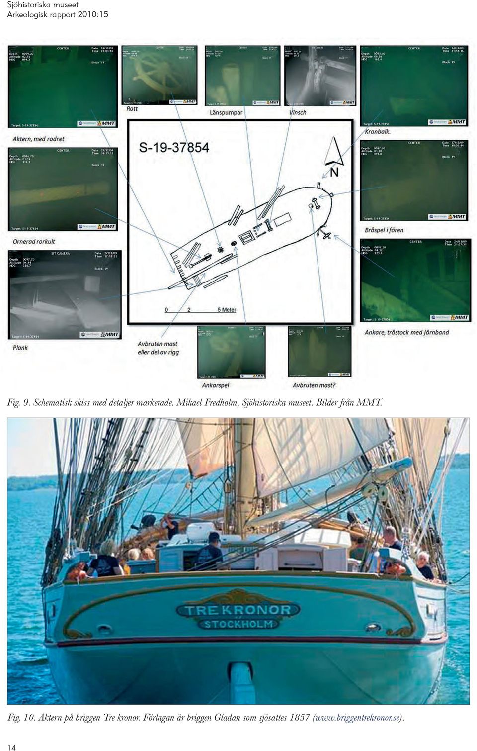 Fig. 10. Aktern på briggen Tre kronor.