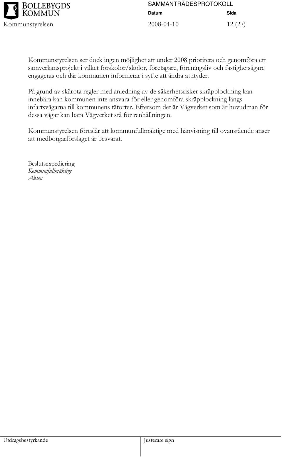 På grund av skärpta regler med anledning av de säkerhetsrisker skräpplockning kan innebära kan kommunen inte ansvara för eller genomföra skräpplockning längs infartsvägarna till