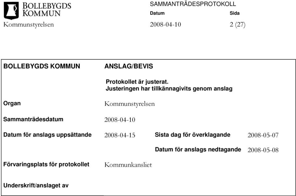 2008-04-10 för anslags uppsättande 2008-04-15 Sista dag för överklagande 2008-05-07 för