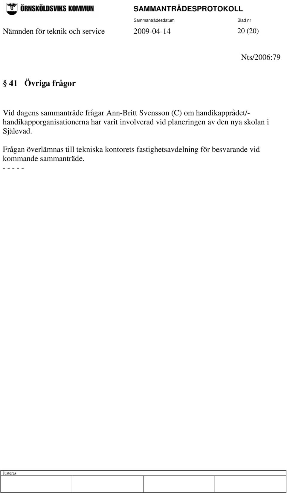 har varit involverad vid planeringen av den nya skolan i Själevad.
