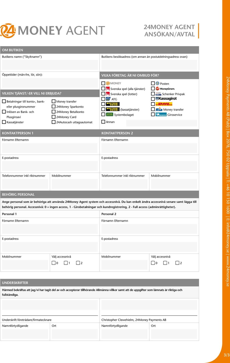 Svenska spel (alla tjänster) Svenska spel (lotter) Schenker Privpak Betalningar till konto-, bankeller plusgironummer Money transfer 24Money Sparkonto ATG Inlösen av Bank- och Plusgiroavi