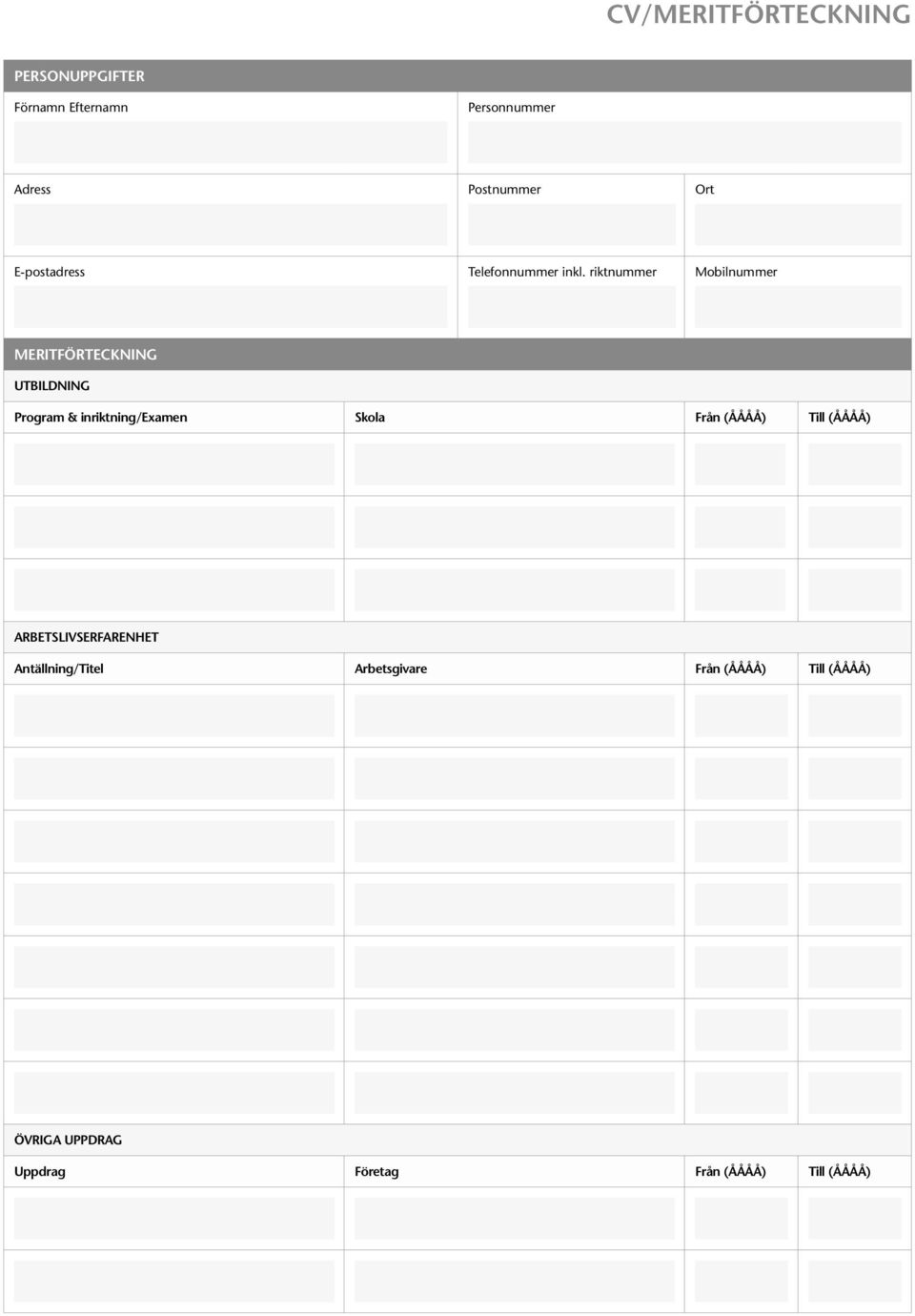 riktnummer Mobilnummer MERITFÖRTECKNING UTBILDNING Program & inriktning/examen Skola