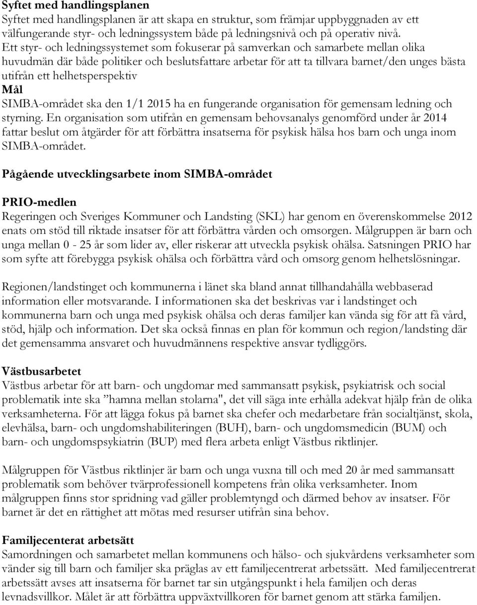 helhetsperspektiv Mål SIMBA-området ska den 1/1 2015 ha en fungerande organisation för gemensam ledning och styrning.