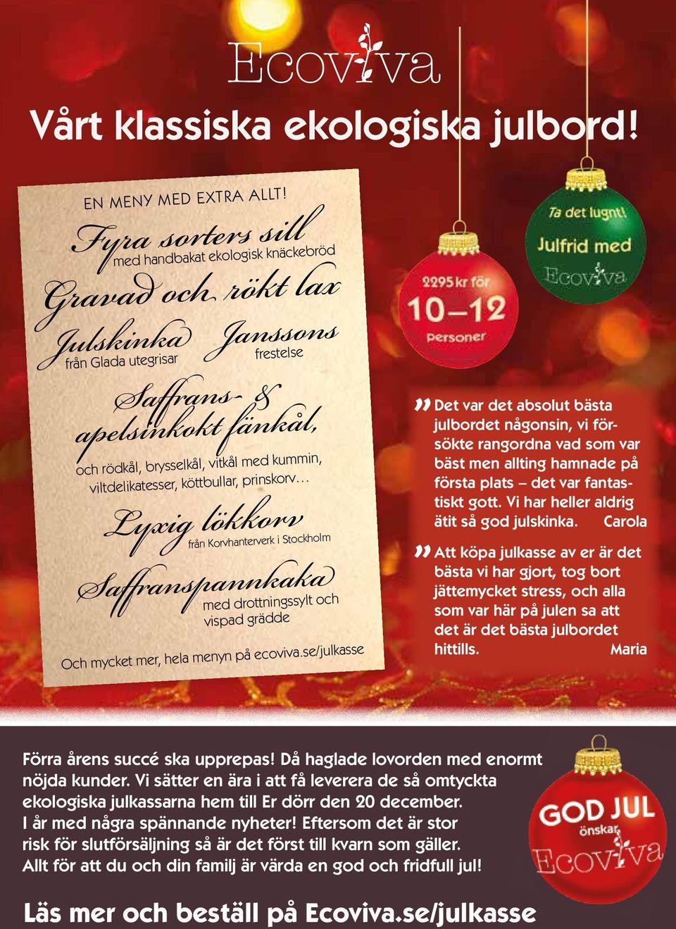 viltdelikatesser, köttbullar, prinskorv Lyxig lökkorv Saffranspannkaka från Korvhanterverk i Stockholm med drottningssylt och vispad grädde Och mycket mer, hela menyn på ecoviva.