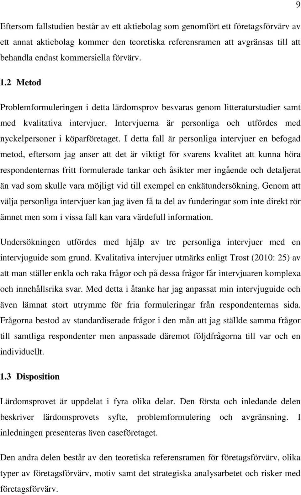 Intervjuerna är personliga och utfördes med nyckelpersoner i köparföretaget.