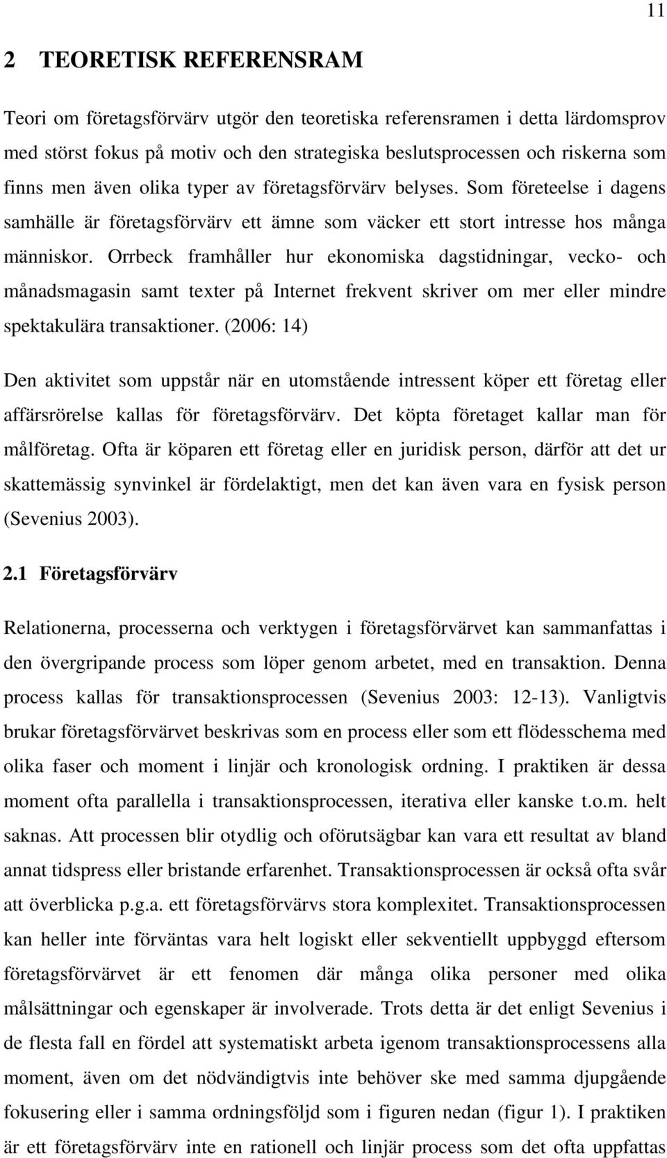 Orrbeck framhåller hur ekonomiska dagstidningar, vecko- och månadsmagasin samt texter på Internet frekvent skriver om mer eller mindre spektakulära transaktioner.