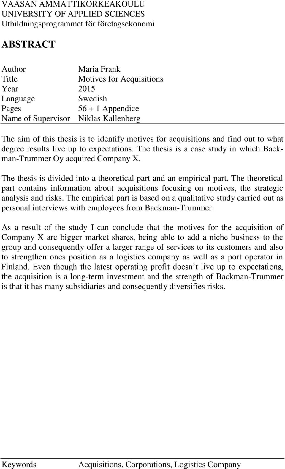 The thesis is a case study in which Backman-Trummer Oy acquired Company X. The thesis is divided into a theoretical part and an empirical part.