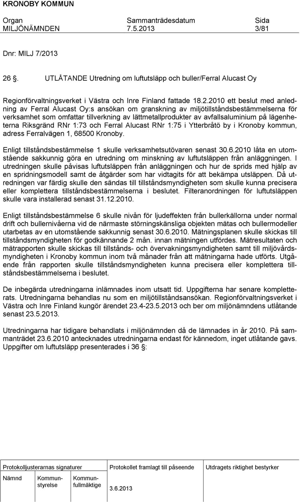 granskning av miljötillståndsbestämmelserna för verksamhet som omfattar tillverkning av lättmetallprodukter av avfallsaluminium på lägenheterna Riksgränd RNr 1:73 och Ferral Alucast RNr 1:75 i