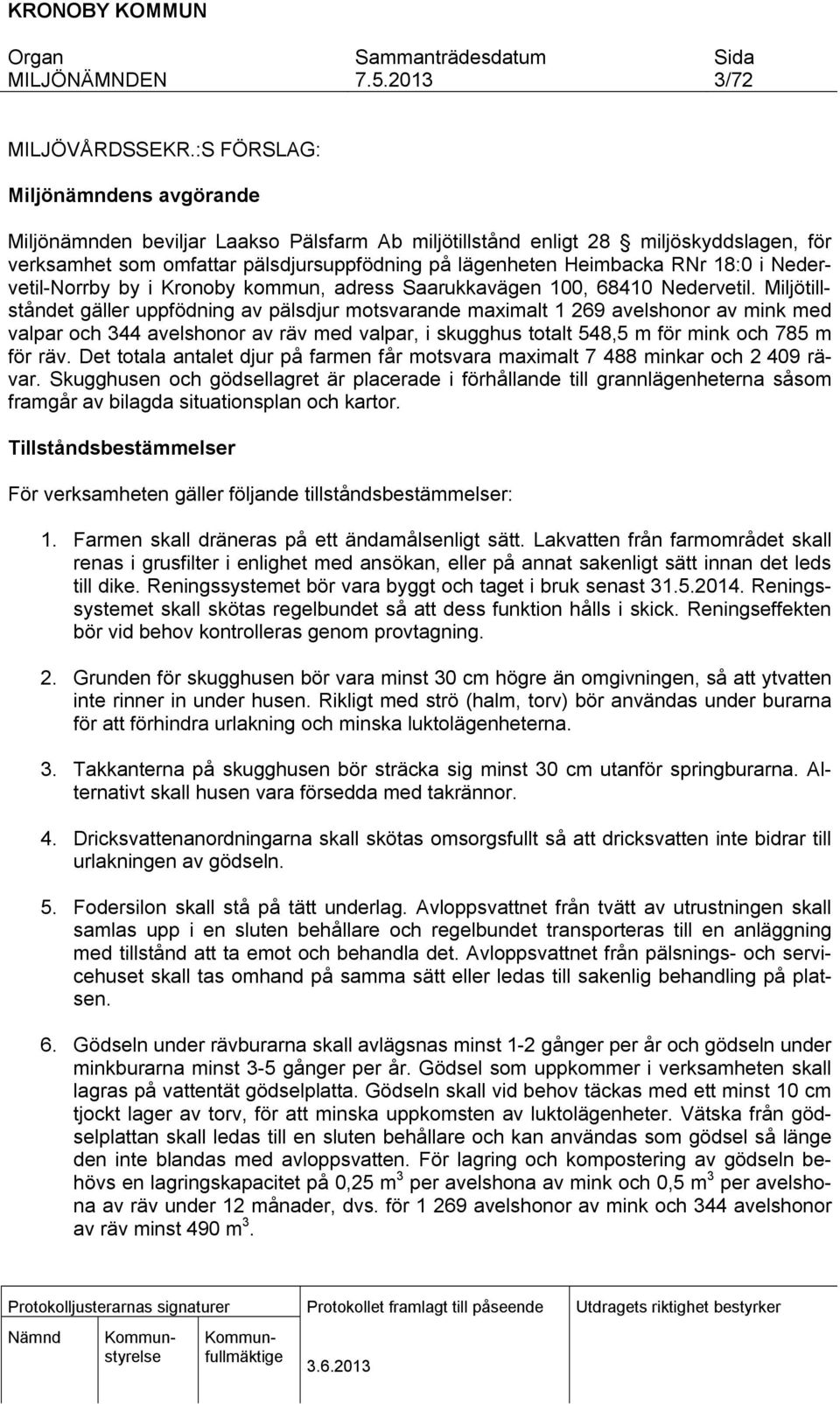18:0 i Nedervetil-Norrby by i Kronoby kommun, adress Saarukkavägen 100, 68410 Nedervetil.