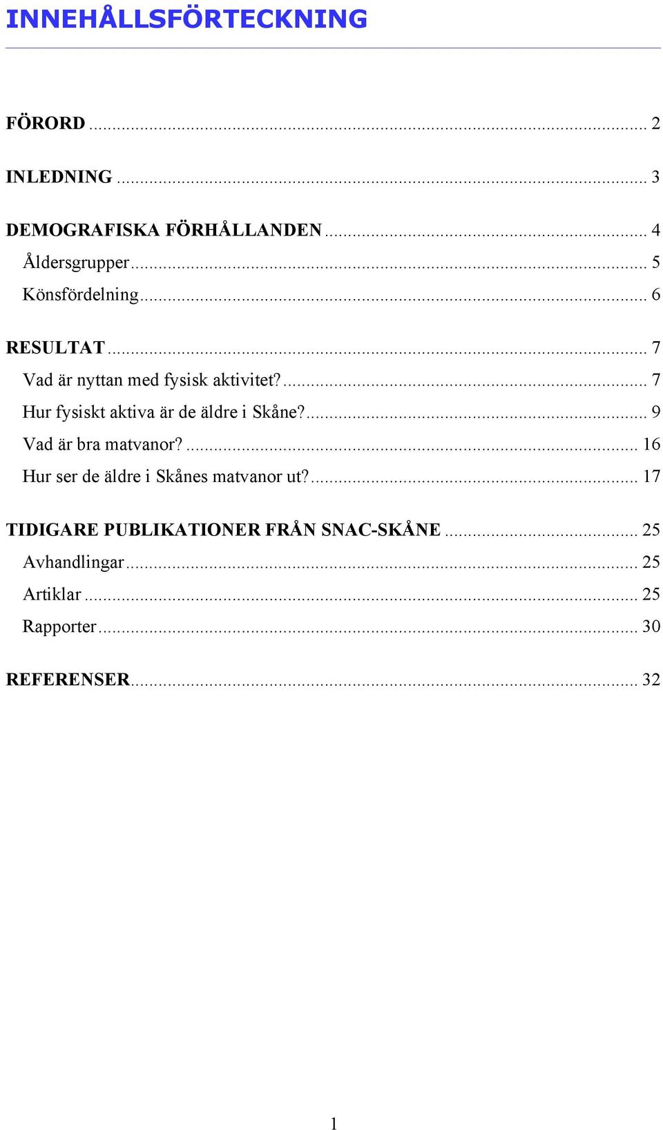 ... 7 Hur fysiskt aktiva är de äldre i Skåne?... 9 Vad är bra matvanor?
