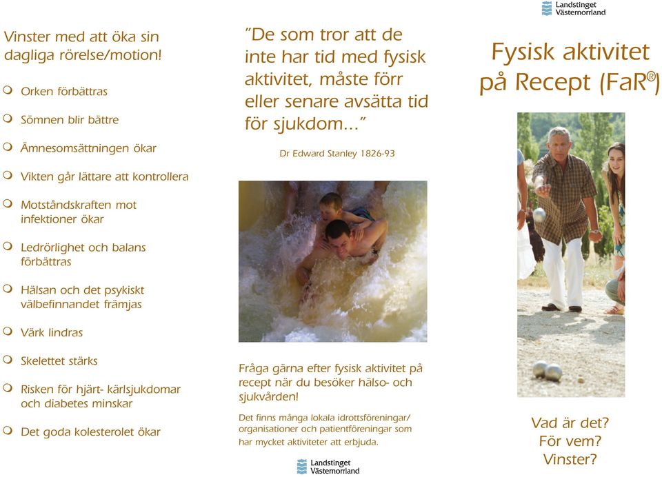 .. Dr Edward Stanley 1826-93 Fysisk aktivitet R på Recept (FaR ) Vikten går lättare att kontrollera Motståndskraften mot infektioner ökar Ledrörlighet och balans förbättras Hälsan och det