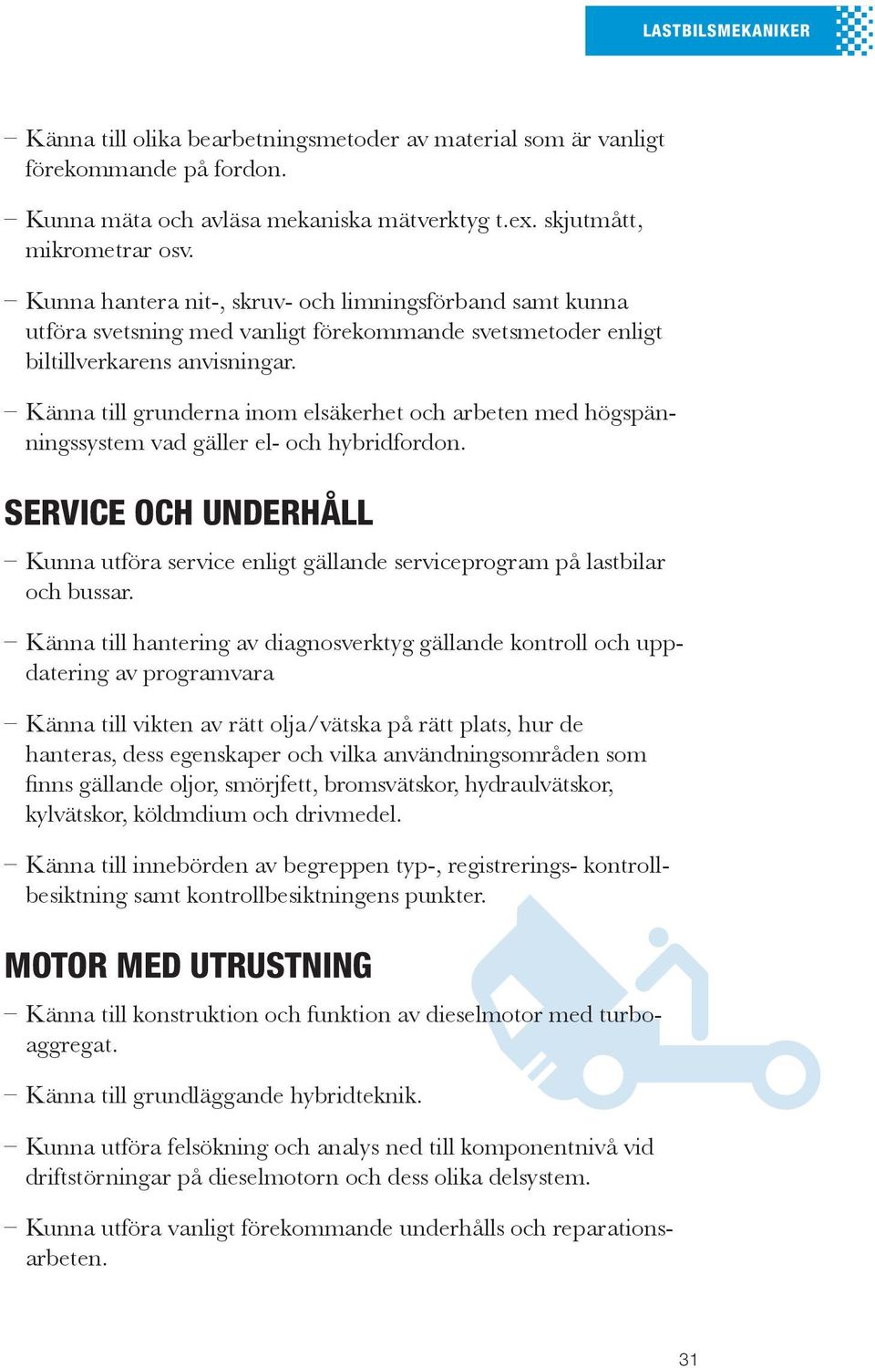 Känna till grunderna inom elsäkerhet och arbeten med högspänningssystem vad gäller el- och hybridfordon.
