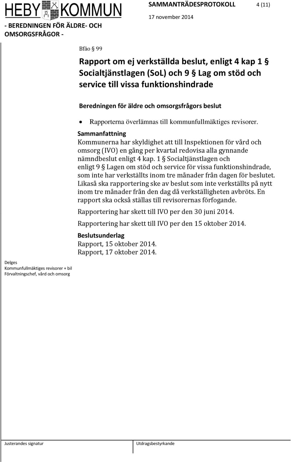 Kommunerna har skyldighet att till Inspektionen för vård och omsorg (IVO) en gång per kvartal redovisa alla gynnande nämndbeslut enligt 4 kap.