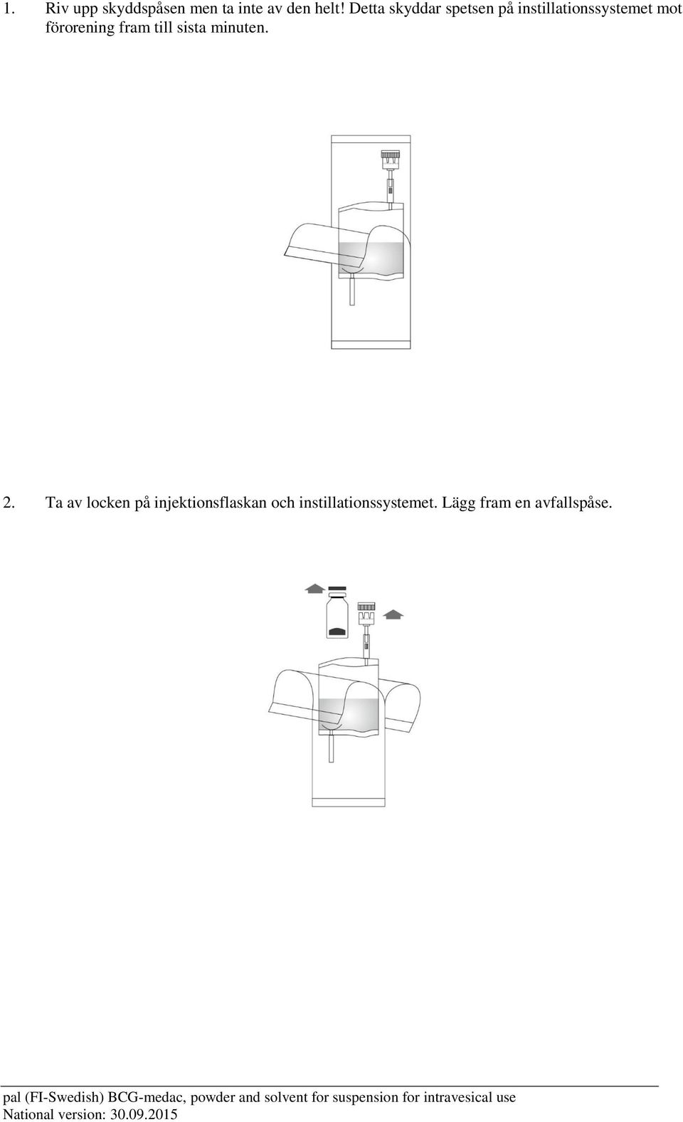 förorening fram till sista minuten. 2.