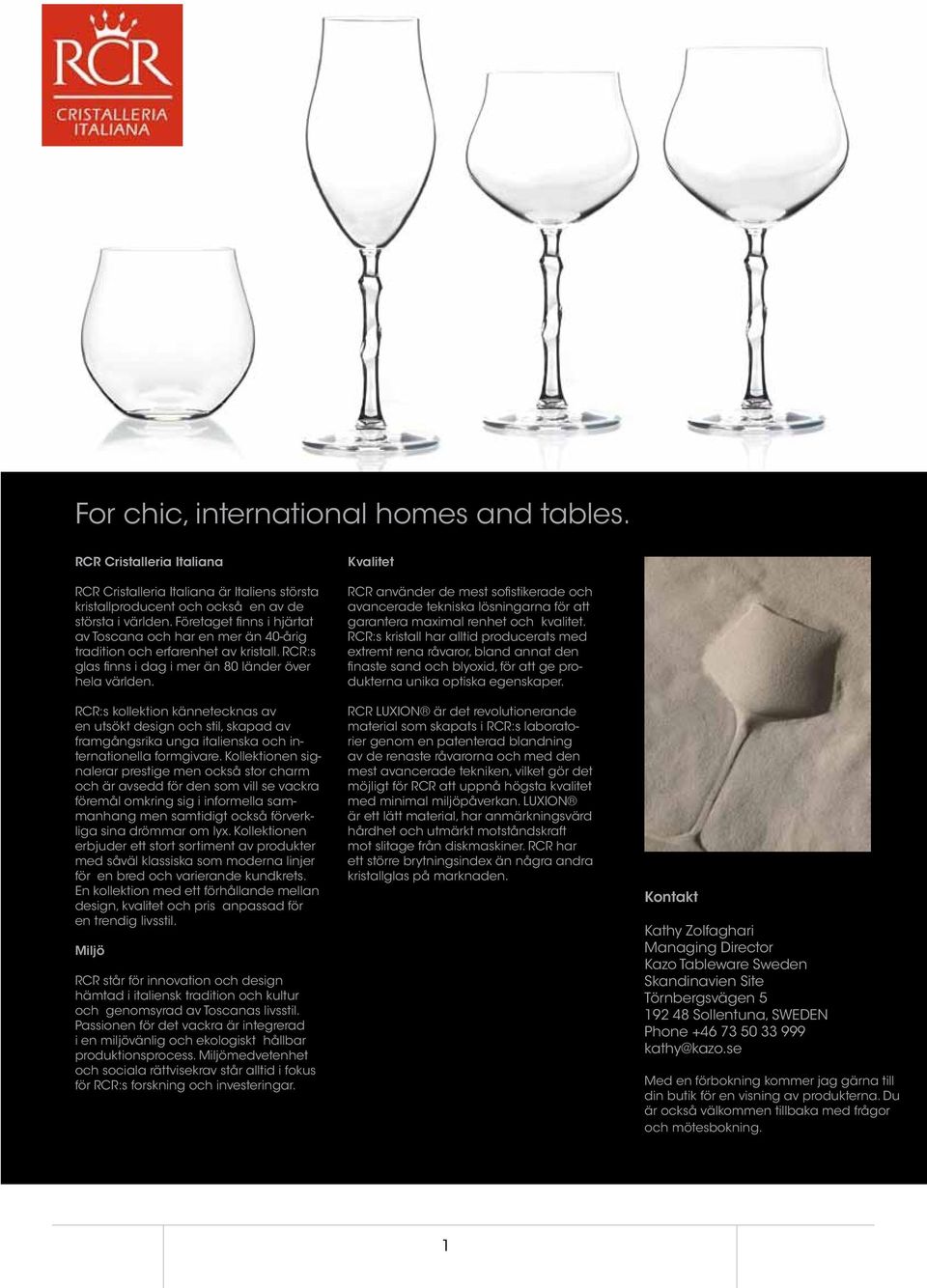 RCR:s kollektion kännetecknas av en utsökt design och stil, skapad av framgångsrika unga italienska och internationella formgivare.