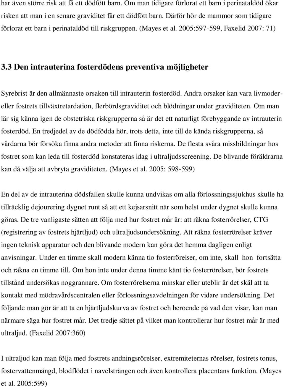 3 Den intrauterina fosterdödens preventiva möjligheter Syrebrist är den allmännaste orsaken till intrauterin fosterdöd.