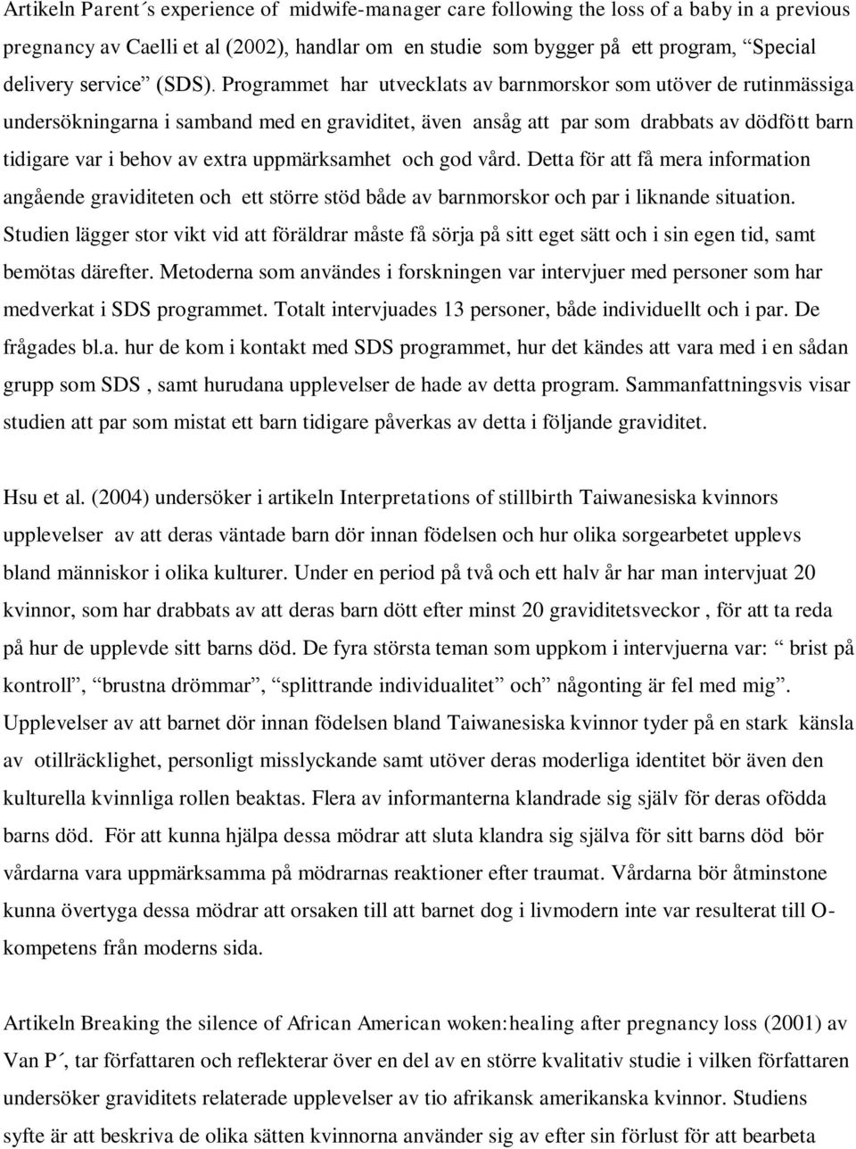 Programmet har utvecklats av barnmorskor som utöver de rutinmässiga undersökningarna i samband med en graviditet, även ansåg att par som drabbats av dödfött barn tidigare var i behov av extra