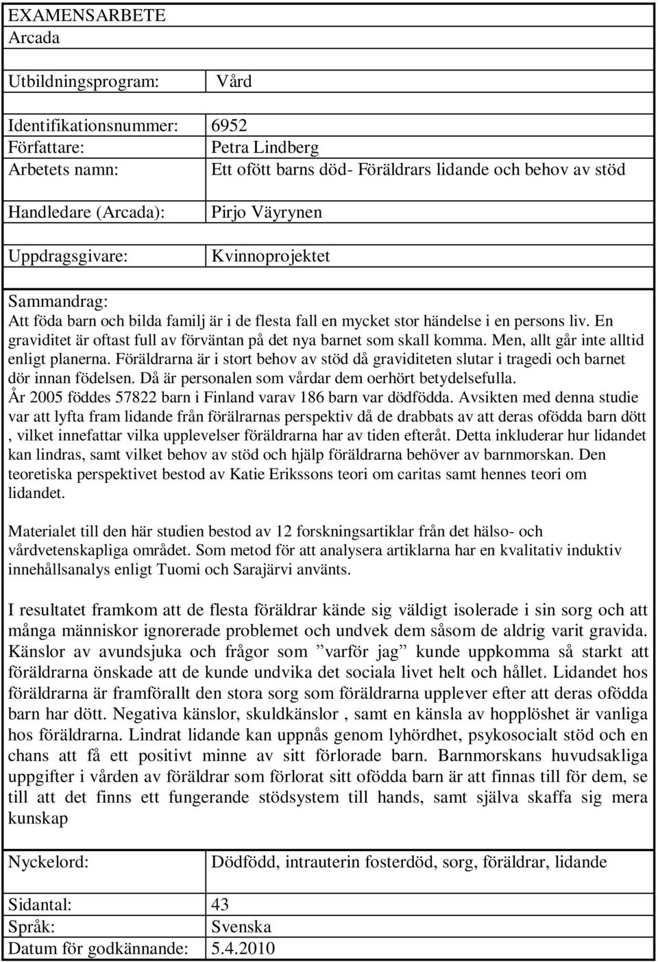 En graviditet är oftast full av förväntan på det nya barnet som skall komma. Men, allt går inte alltid enligt planerna.