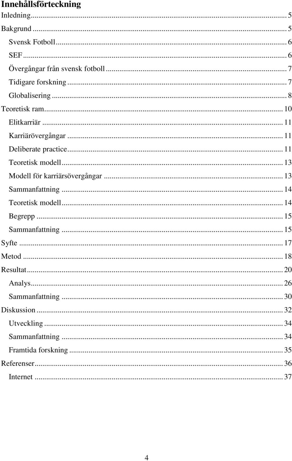 .. 13 Modell för karriärsövergångar... 13 Sammanfattning... 14 Teoretisk modell... 14 Begrepp... 15 Sammanfattning... 15 Syfte... 17 Metod.