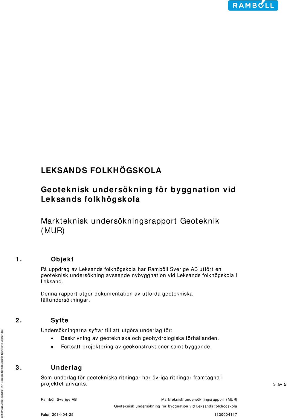 enna rapprt utgör dkumentatin av utförda getekniska fältundersökningar. :\fln1\sgt\13\ leksands flkhögskla\3_teknik\g\mur\mur.dc. Syfte Undersökningarna syftar till att utgöra underlag för: 3.