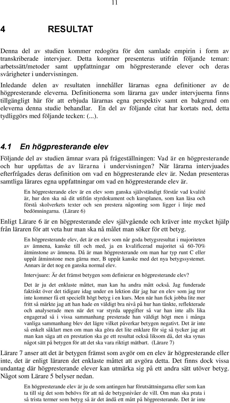 Inledande delen av resultaten innehåller lärarnas egna definitioner av de högpresterande eleverna.