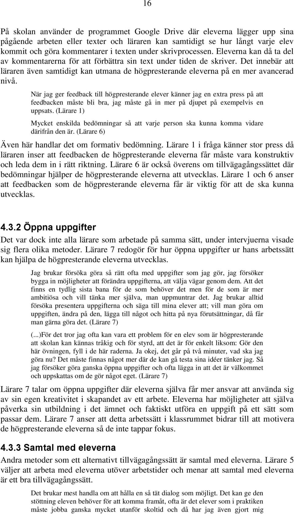 Det innebär att läraren även samtidigt kan utmana de högpresterande eleverna på en mer avancerad nivå.