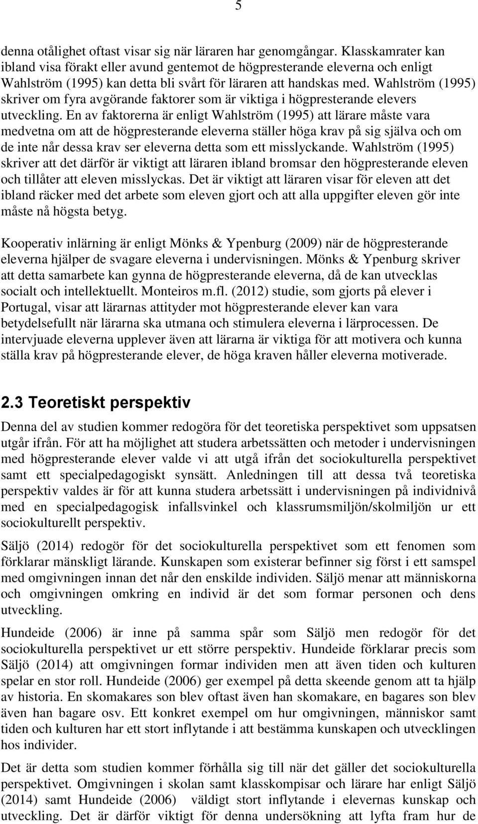 Wahlström (1995) skriver om fyra avgörande faktorer som är viktiga i högpresterande elevers utveckling.