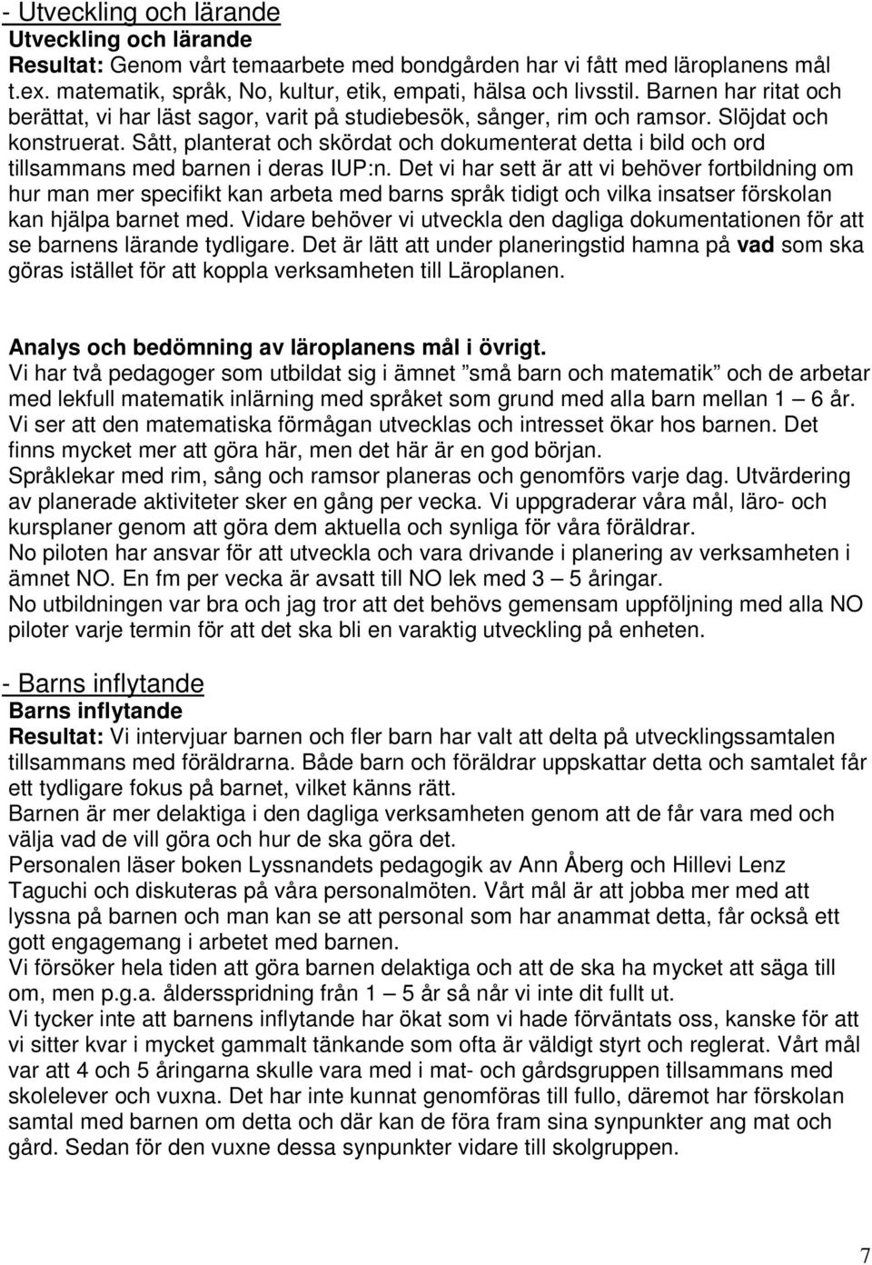 Sått, planterat och skördat och dokumenterat detta i bild och ord tillsammans med barnen i deras IUP:n.