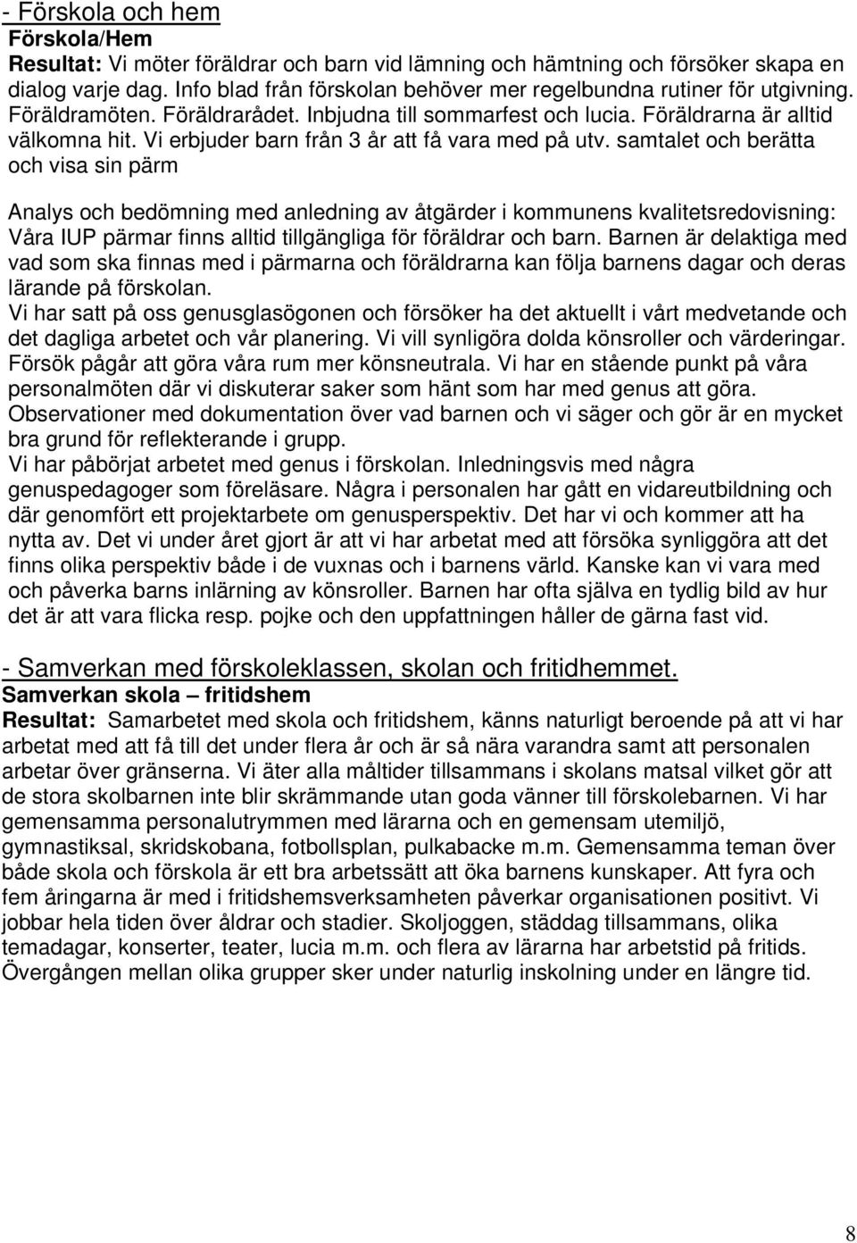 Vi erbjuder barn från 3 år att få vara med på utv.