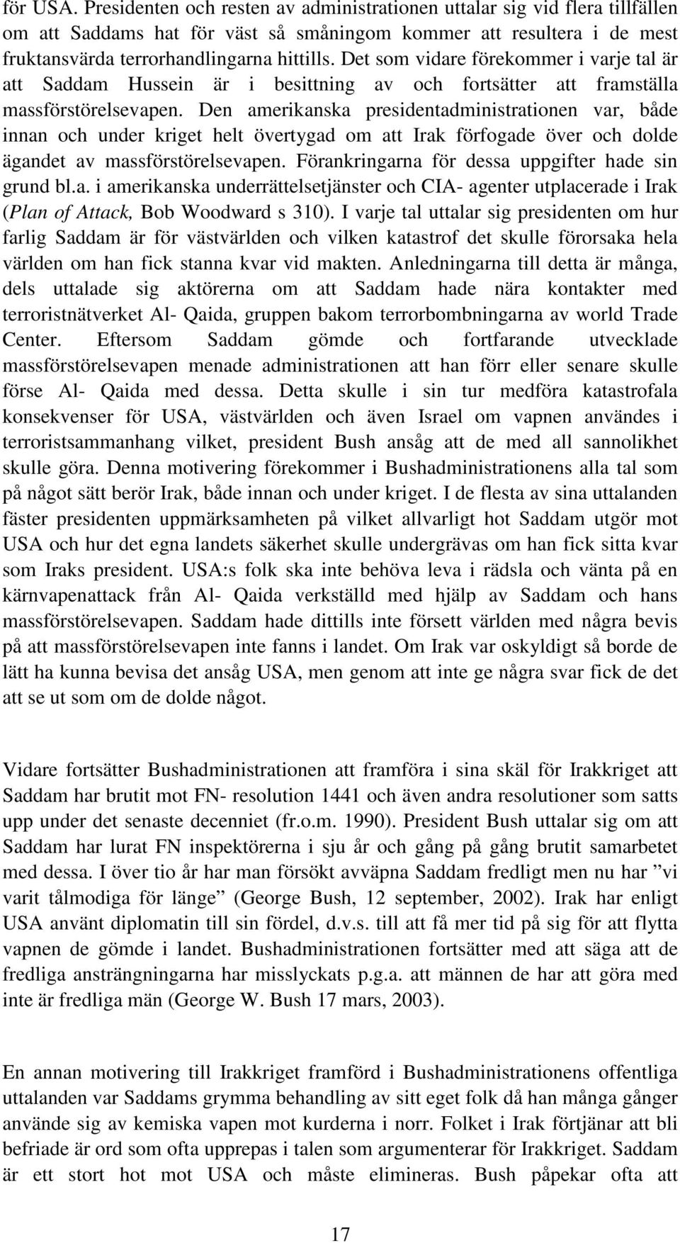 Den amerikanska presidentadministrationen var, både innan och under kriget helt övertygad om att Irak förfogade över och dolde ägandet av massförstörelsevapen.