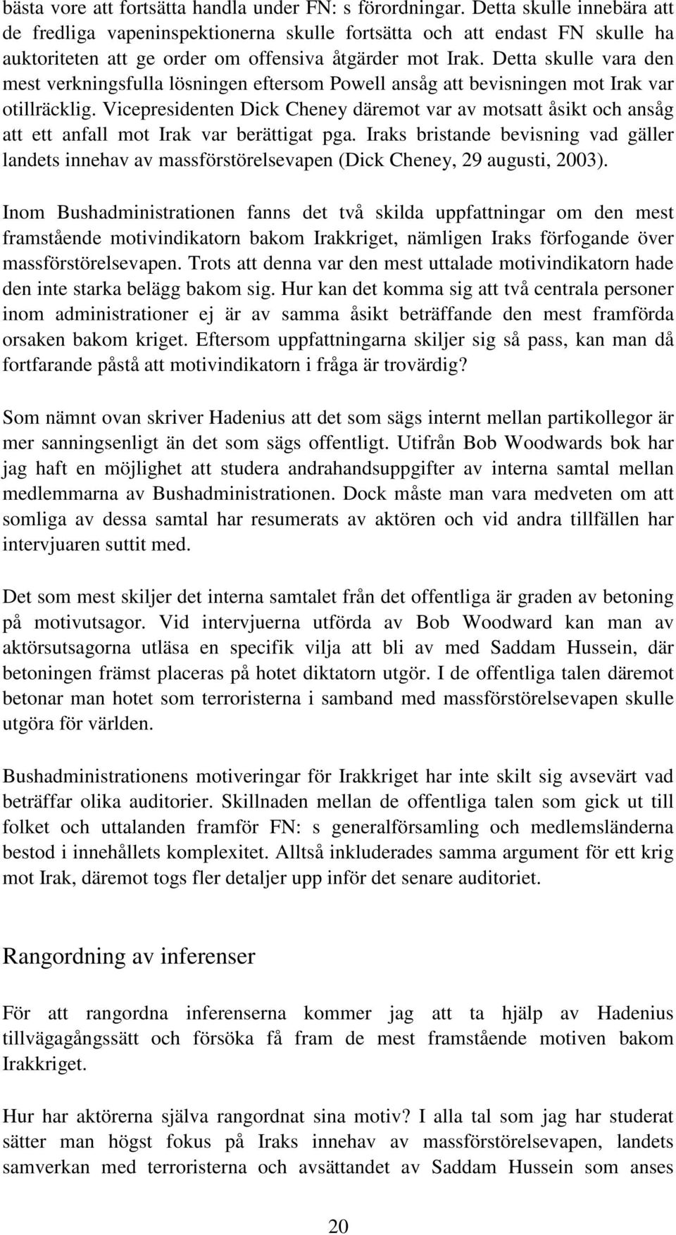 Detta skulle vara den mest verkningsfulla lösningen eftersom Powell ansåg att bevisningen mot Irak var otillräcklig.