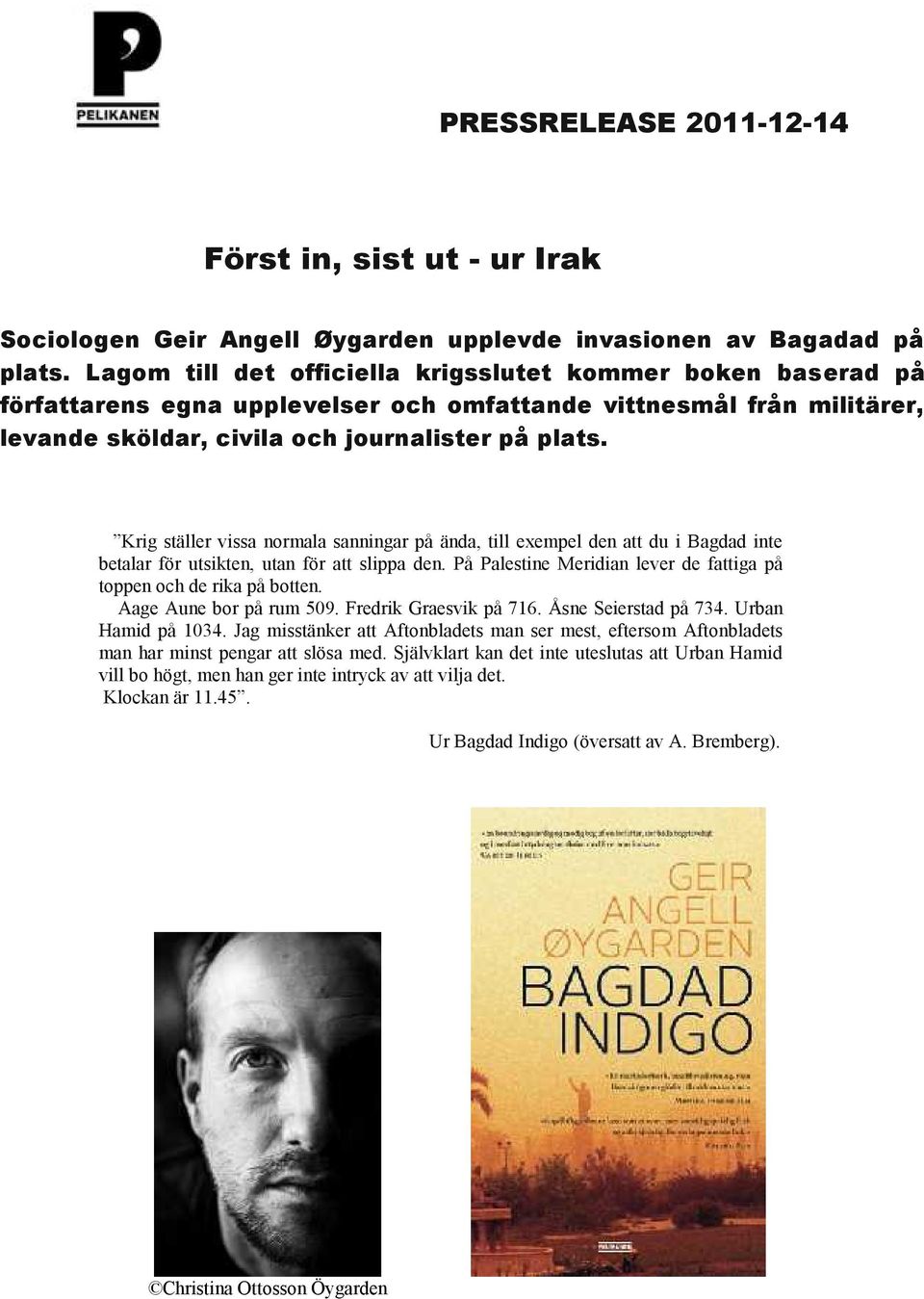 Krig ställer vissa normala sanningar på ända, till exempel den att du i Bagdad inte betalar för utsikten, utan för att slippa den.